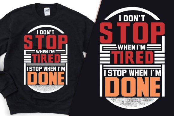 Didn’t Stop When Tired Graphics & T-Shirt Designs