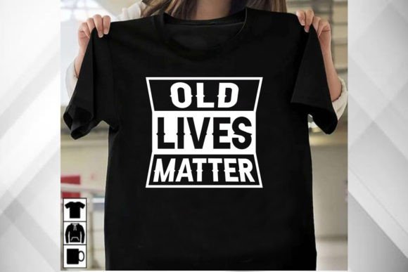 Old Lives Matter Shirt Graphics & T-Shirt Designs